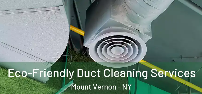  Eco-Friendly Duct Cleaning Services Mount Vernon - NY