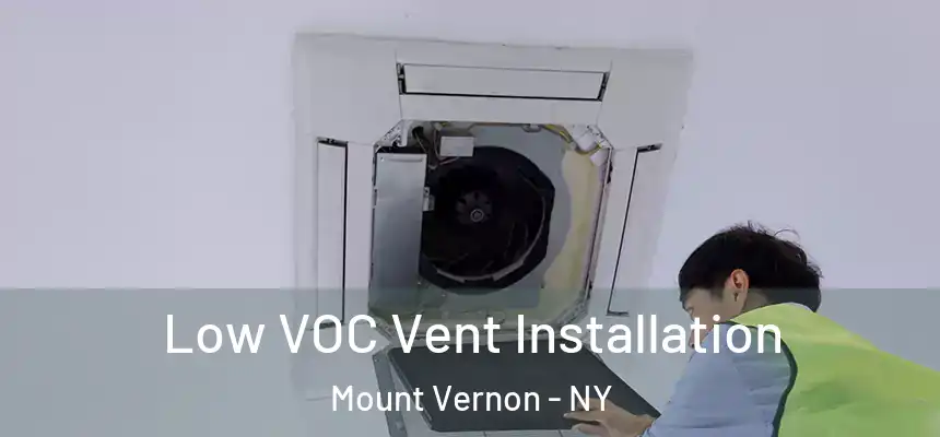  Low VOC Vent Installation Mount Vernon - NY