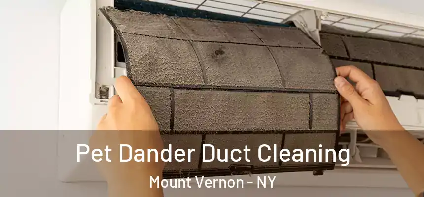  Pet Dander Duct Cleaning Mount Vernon - NY