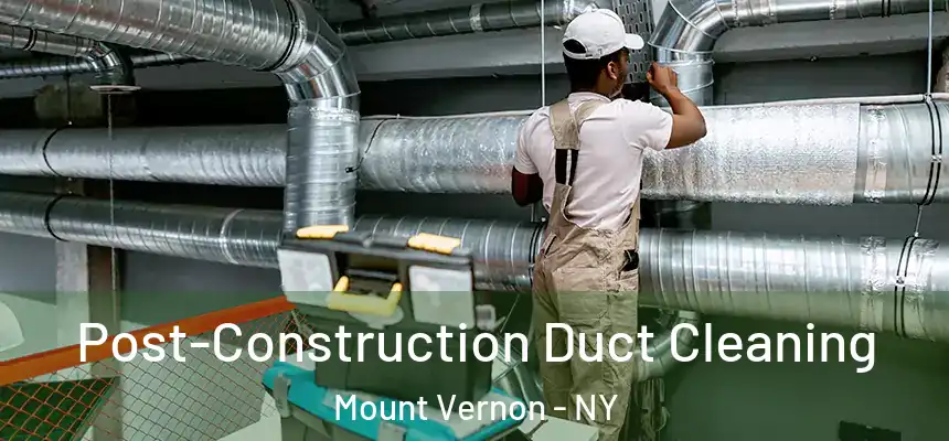  Post-Construction Duct Cleaning Mount Vernon - NY