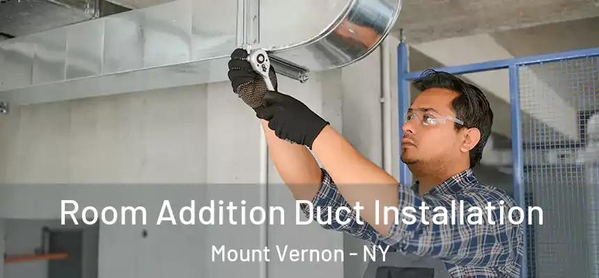  Room Addition Duct Installation Mount Vernon - NY