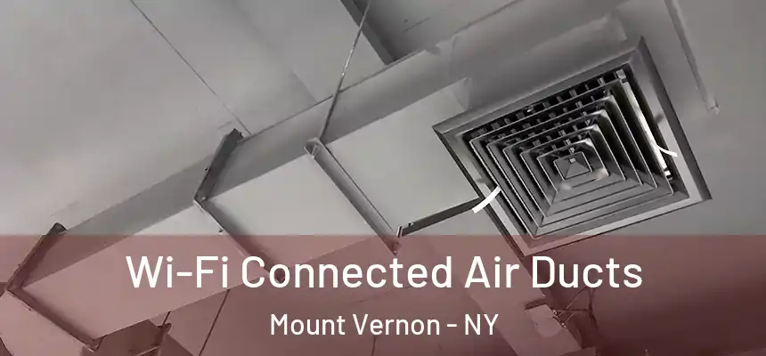 Wi-Fi Connected Air Ducts Mount Vernon - NY